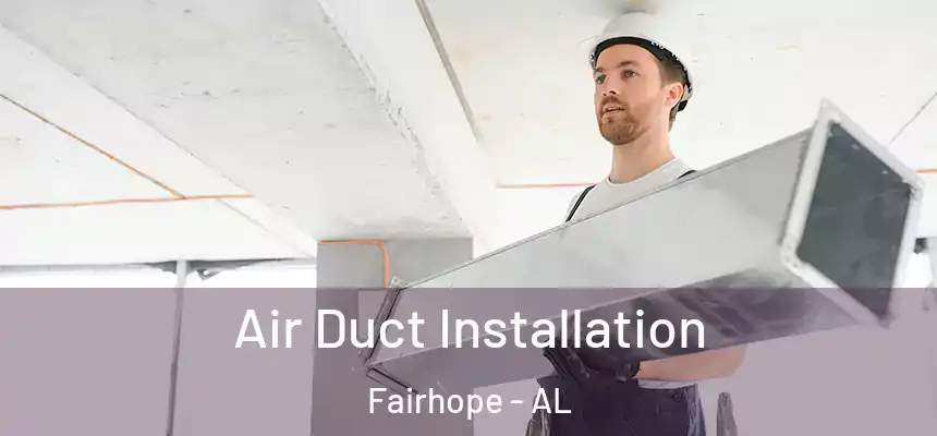 Air Duct Installation Fairhope - AL