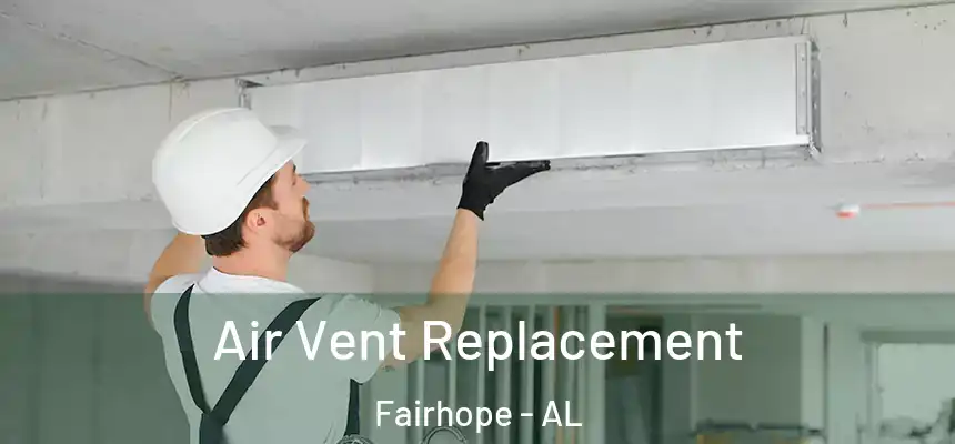 Air Vent Replacement Fairhope - AL