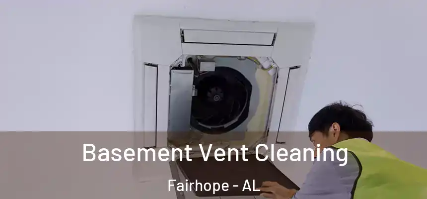 Basement Vent Cleaning Fairhope - AL