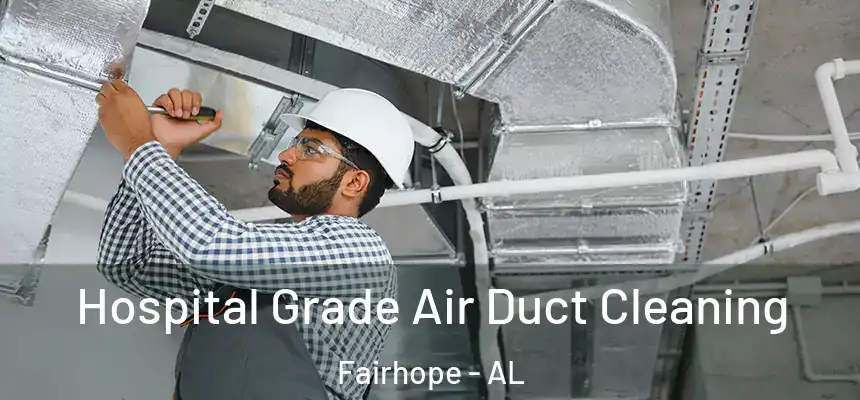 Hospital Grade Air Duct Cleaning Fairhope - AL
