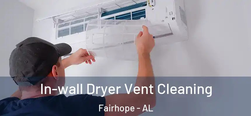 In-wall Dryer Vent Cleaning Fairhope - AL