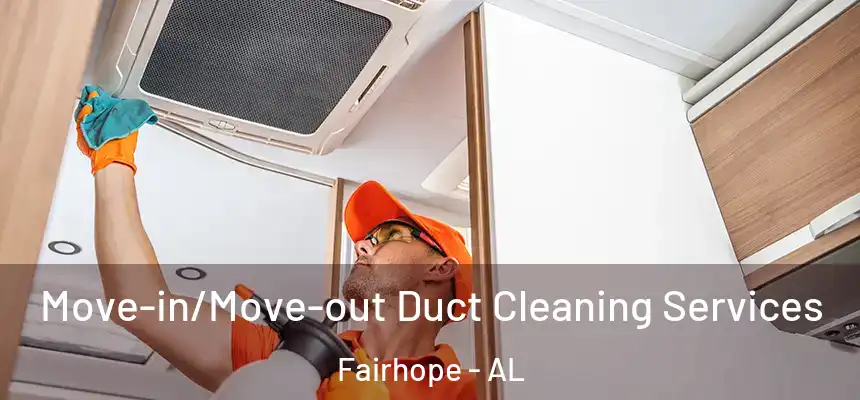 Move-in/Move-out Duct Cleaning Services Fairhope - AL