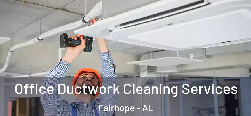 Office Ductwork Cleaning Services Fairhope - AL