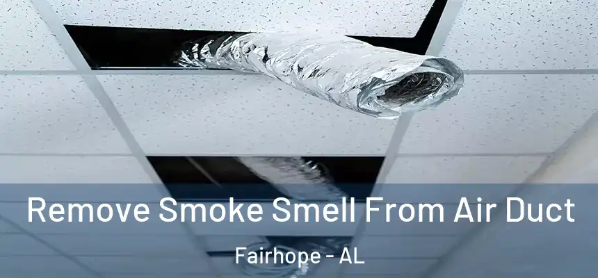  Remove Smoke Smell From Air Duct Fairhope - AL