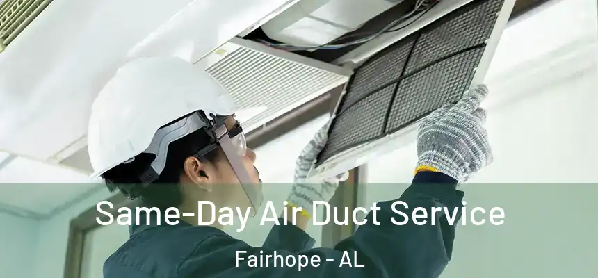 Same-Day Air Duct Service Fairhope - AL