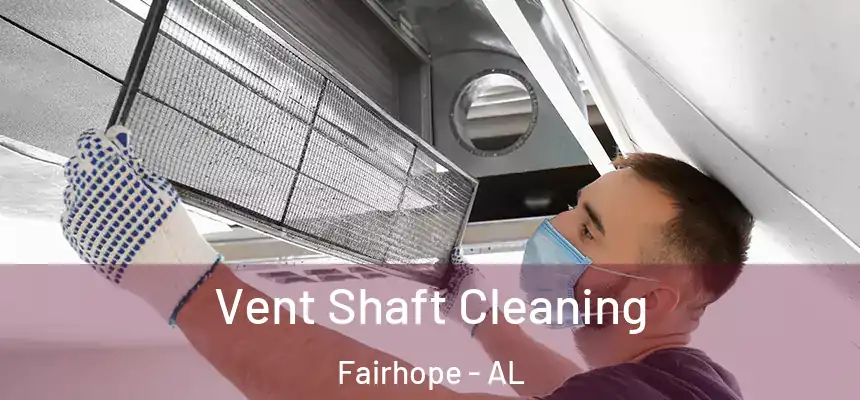 Vent Shaft Cleaning Fairhope - AL